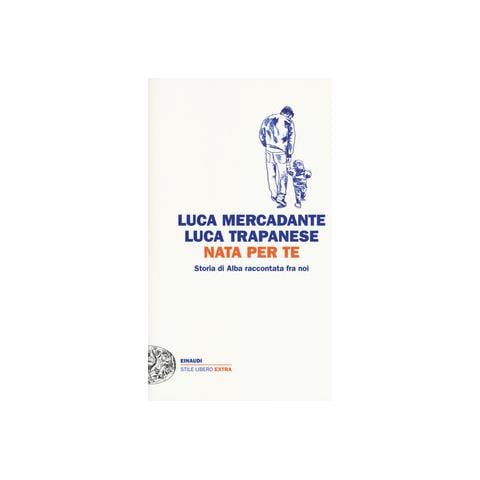 Luca Mercadante - Nata per te. Storia di Alba raccontata fra noi - Foto 1