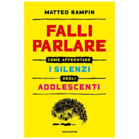 Matteo Rampin - Falli Parlare. Come Affrontare I Silenzi Degli Adolescenti - Foto 1