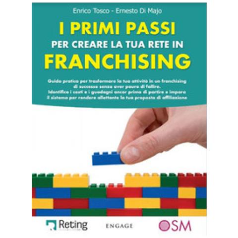 Enrico Tosco - I primi passi per creare la tua rete in franchising. Guida pratica per trasformare la tua attività in un franchising di successo senza aver paura di fallire - Foto 1