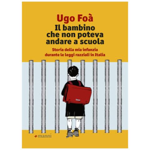 Ugo Foà - Il Bambino Che Non Poteva Andare A Scuola. Storia Della Mia Infanzia Durante Le Leggi Razziali In Italia - Foto 1