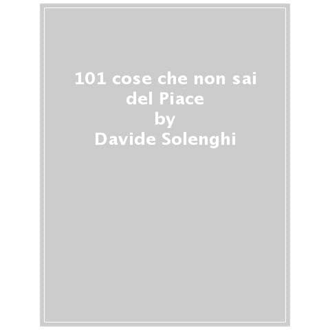 Davide Solenghi, Massimo Farina - 101 Cose Che Non Sai Del Piace - Foto 1