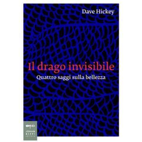 Dave Hickey - Il Drago Invisibile. Quattro Saggi Sulla Bellezza - Foto 1