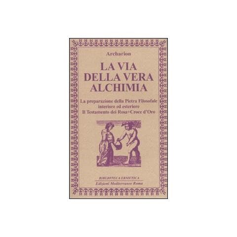 La via della vera alchimia. La preparazione della pietra filosofale interiore ed esteriore - Foto 1