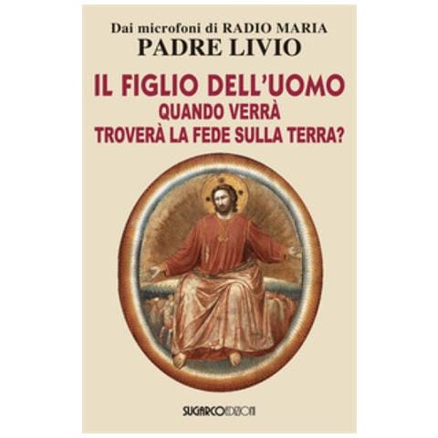 Padre Livio Fanzaga - Figlio Dell'Uomo Quando Verra' Trovera' La Fede Sulla Terra? (Il) - Disponibile dal 12/09/2018 - Foto 2