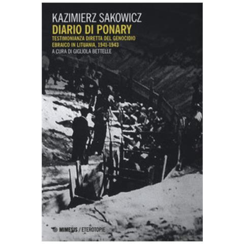 Kazimierz Sakowicz - Diario di Ponary. Testimonianza diretta del genocidio ebraico in Lituania, 1941-1943 - Foto 1