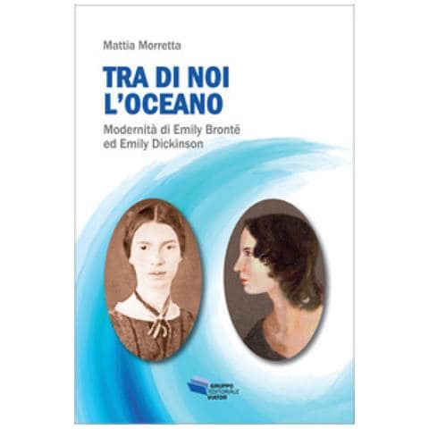Mattia Morretta - Tra Di Noi L'oceano. Modernità Di Emily Bronte Ed Emily Dickinson - Foto 1