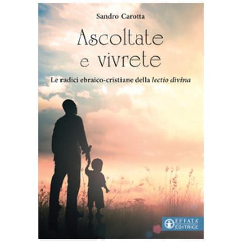 Sandro Carotta - Ascoltate E Vivrete. Le Radici Ebraico-cristiane Della Lectio Divina - Foto 1