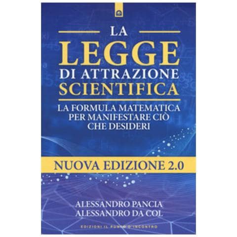 Alessandro Pancia - La legge di attrazione scientifica. La formula matematica per manifestare ciò che desideri - Foto 2
