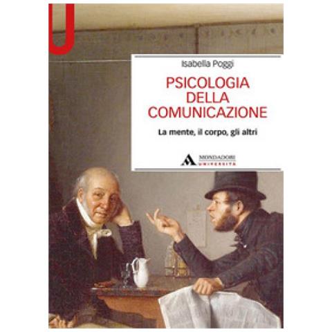 Isabella Poggi - Psicologia Della Comunicazione. La Mente, Il Corpo, Gli Altri - Foto 1