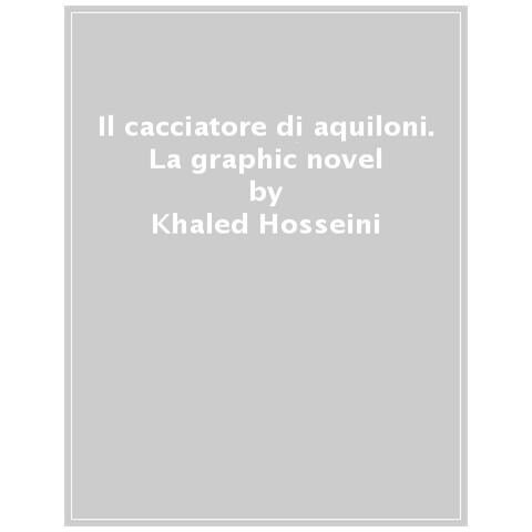 Khaled Hosseini, Fabio Celoni - Il Cacciatore Di Aquiloni. La Graphic Novel. Nuova Ediz. - Foto 1