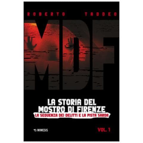 Roberto Taddeo - Mdf. La Storia Del Mostro Di Firenze. 1: La Sequenza Dei Delitti E La Pista Sarda - Foto 1