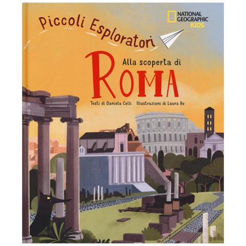 Celli Daniela - Alla Scoperta Di Roma. Piccoli Esploratori - Foto 2