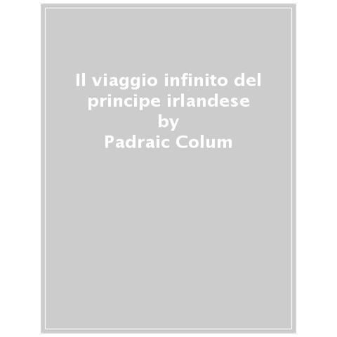 Padraic Colum - Il Viaggio Infinito Del Principe Irlandese - Foto 1
