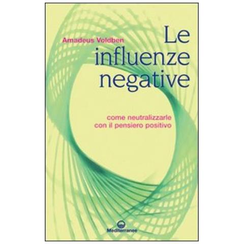 Amadeus Voldben - Le influenze negative. Come neutralizzarle con il pensiero positivo - Foto 4