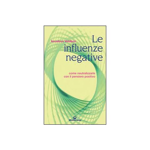 Amadeus Voldben - Le influenze negative. Come neutralizzarle con il pensiero positivo - Foto 1