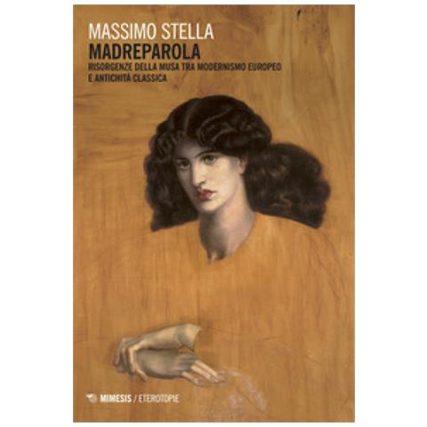 Massimo Stella - Madreparola. Risorgenze della Musa tra modernismo europeo e antichità classica - Foto 1