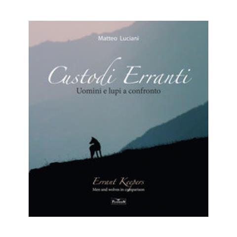 Matteo Luciani - Custodi Erranti. Uomini E Lupi A Confronto. Ediz. Italiana E Inglese - Foto 1