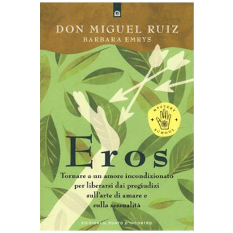 Miguel Ruiz - Eros. Tornare a un amore incondizionato per liberarsi dai pregiudizi sull’arte di amare e sulla sessualità - Foto 2