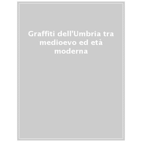 Francesca Malagnini - Graffiti dell'Umbria tra medioevo ed età moderna - Foto 1