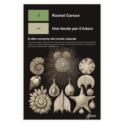 Rachel Carson - Una Favola Per Il Futuro. E Altre Cronache Dal Mondo Naturale - Foto 1