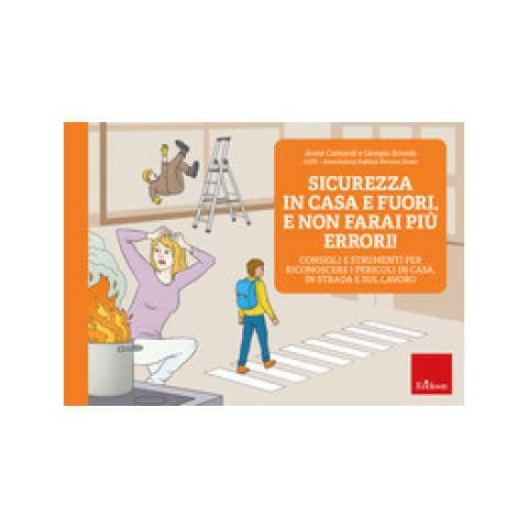 Anna Contardi - Sicurezza In Casa E Fuori, E Non Farai Più Errori! Consigli E Strumenti Per Riconoscere I Pericoli In Casa, In Strada E Sul Lavoro - Foto 1