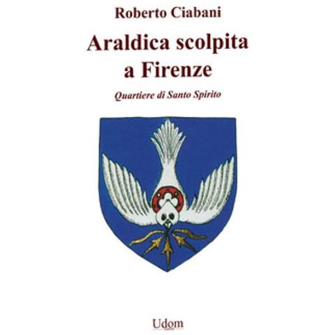 Roberto Ciabani - Araldica Scolpita A Firenze. Quartiere Di Santo Spirito - Foto 1
