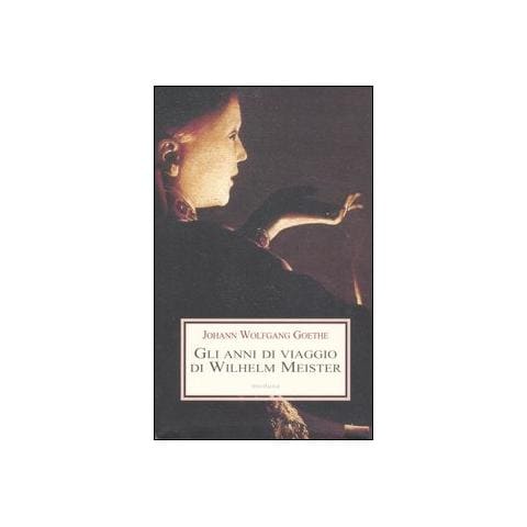 Johann Wolfgang Goethe - Gli anni di viaggio di Wilhelm Meister, o i Rinuncianti - Foto 1