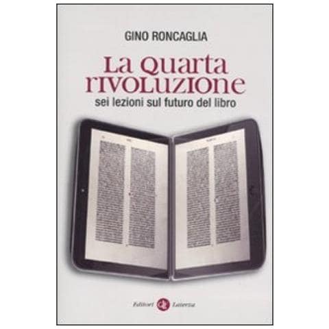 Gino Roncaglia - La quarta rivoluzione. Sei lezioni sul futuro del libro - Foto 2