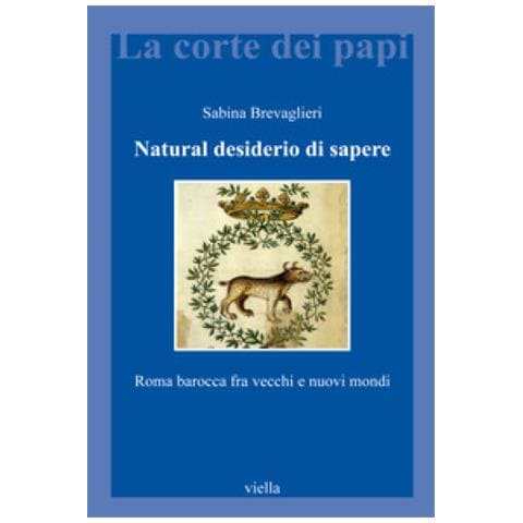 Sabina Brevaglieri - Natural Desiderio Di Sapere. Roma Barocca Fra Vecchi E Nuovi Mondi - Foto 1