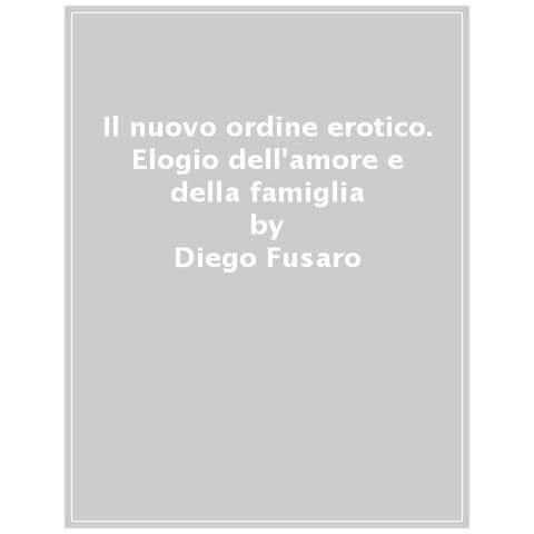 Diego Fusaro - Il Nuovo Ordine Erotico. Elogio Dell'amore E Della Famiglia - Foto 1