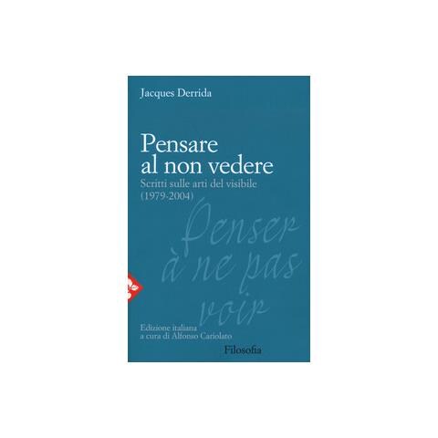 Jacques Derrida - Pensare Al Non Vedere. Scritti Sulle Arti Del Visibile (1979-2004) - Foto 1