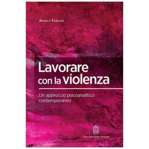 Jessica Yakeley - Lavorare Con La Violenza. Un Approccio Psicoanalitico Contemporaneo - Foto 1