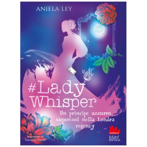 Aniela Ley - #lady Whisper. Un Principe Azzurro Supercool Nella Londra Regency - Foto 1