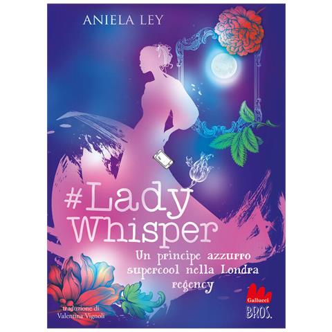 Aniela Ley - #lady Whisper. Un Principe Azzurro Supercool Nella Londra Regency - Foto 2