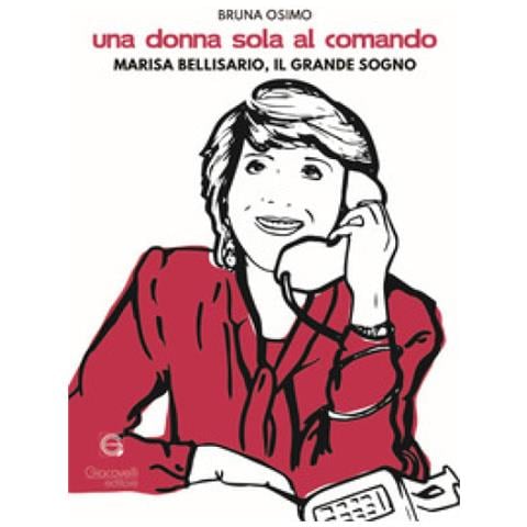 Bruna Osimo - Una Donna Sola Al Comando. Marisa Bellisario, Il Grande Sogno - Foto 1