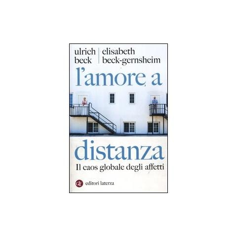 Ulrich Beck - L'amore a distanza. Il caos globale degli affetti - Foto 1