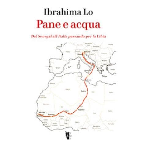 Ibrahima Lo - Pane E Acqua. Dal Senegal All'italia Passando Per La Libia - Foto 2