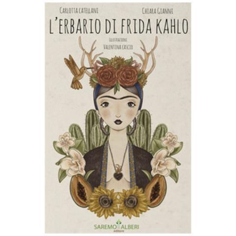 Carlotta Catellani - L’ erbario di Frida Khalo. Ediz. illustrata - Foto 1