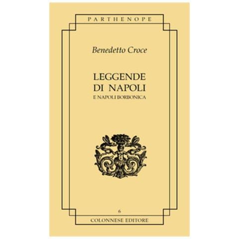 Benedetto Croce - Leggende Di Napoli. E Napoli Borbonica - Foto 1