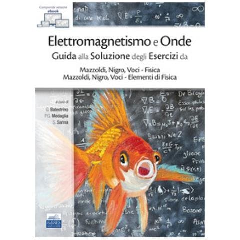 G. Balestrino, P.g. Medaglia, S. Sanna - Elettromagnetismo E Onde. Guida Alla Soluzione Degli Esercizi Da Mazzoldi, Nigro, Voci-fisica E Mazzoldi, Nigro, Voci-elementi Di Fisica. Con Ebook - Foto 1