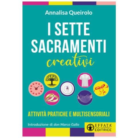 Annalisa Queirolo - I Sette Sacramenti Creativi. Attività Pratiche E Multisensoriali - Foto 1