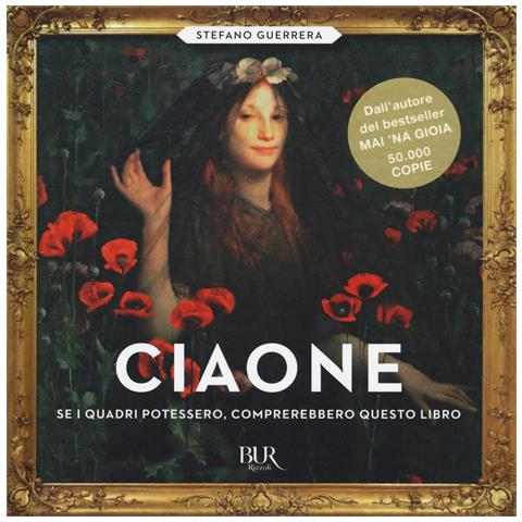 Stefano Guerrera - Ciaone. Se i quadri potessero, comprerebbero questo libro. Ediz. illustrata - Foto 1