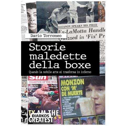 Dario Torromeo - Storie maledette della boxe. Quando la nobile arte si trasforma in inferno - Foto 1