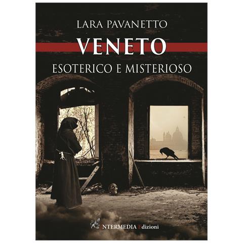 Lara Pavanetto - Veneto. Esoterico e misterioso - Foto 1