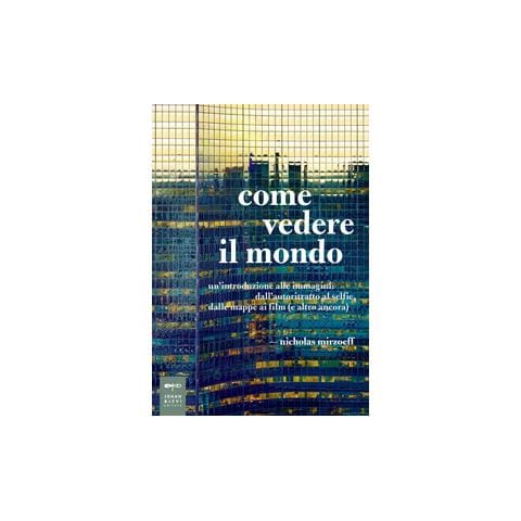 Come vedere il mondo. Un'introduzione alle immagini: dall'autoritratto al selfie, dalle mappe ai film (e altro ancora)  - Foto 2