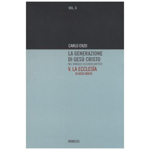 Carlo Enzo - La generazione di Gesù Cristo nel Vangelo secondo Matteo. Vol. 5: La Ecclesìa di Gesù Cristo - Foto 1