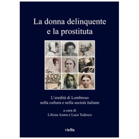 Liliosa Azara - La donna delinquente e la prostituta. L'eredità di Lombroso nella cultura e nella società italiane - Foto 1