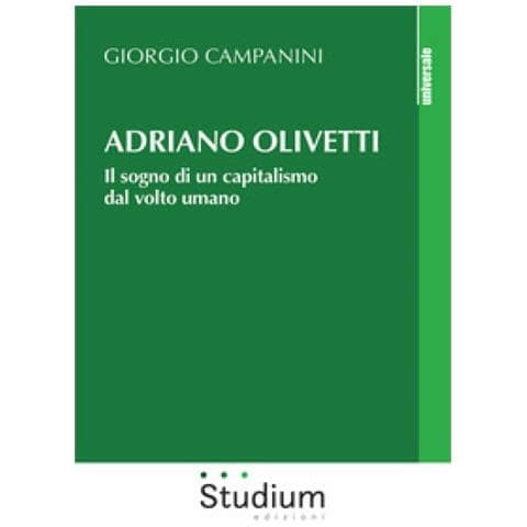 Giorgio Campanini - Adriano Olivetti. Il Sogno Di Un Capitalismo Dal Volto Umano - Foto 1