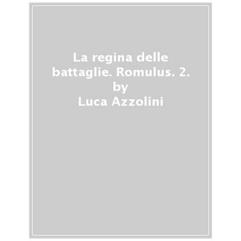 Luca Azzolini - La Regina Delle Battaglie. Romulus. 2. - Foto 1