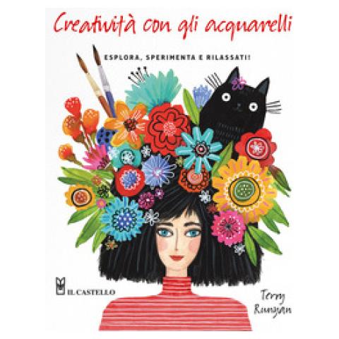 Terry Runya - Creatività Con Gli Acquarelli. Esplora, Sperimenta E Rilassati. Ediz. A Colori - Foto 1